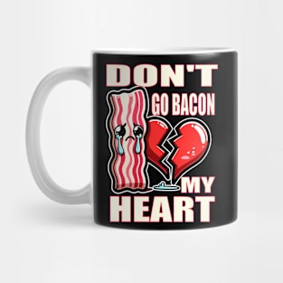 Please Don't Go Bacon my Heart (Food Pun!) Mug